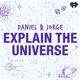 Daniel and Jorge Explain the Universe