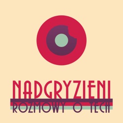 Nadgryzieni - Rozmowy (nie tylko) o Tech