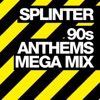 SPLINTER - 90s ANTHEMS MEGA MIX