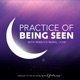 Practice of Being Seen