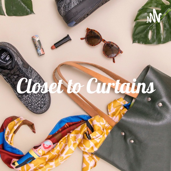 Closet to Curtains - The Fashion, Lifestyle and Home Décor Podcast Artwork