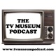 The TV Museum Podcast