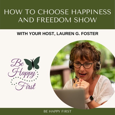 How To Choose Happiness and Freedom Show How To Choose Happiness and Freedom Show