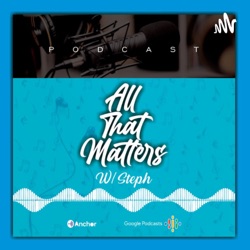 All That Matters With Steph