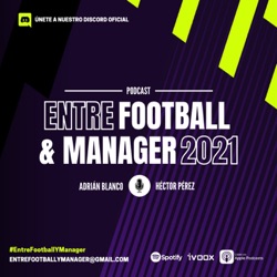 Entre Football y Manager 2x15: ¿Qué mejoraríamos del FM21? Q&A