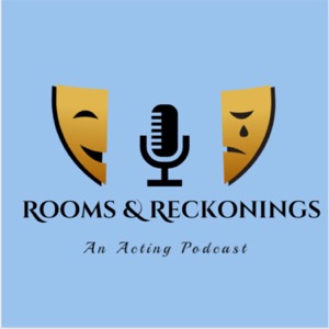 Rooms & Reckonings: An Acting Podcast