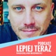 Podcast Lepiej Teraz