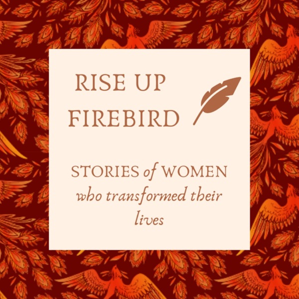 RISE UP FIREBIRD, stories of women who transformed their lives. Artwork