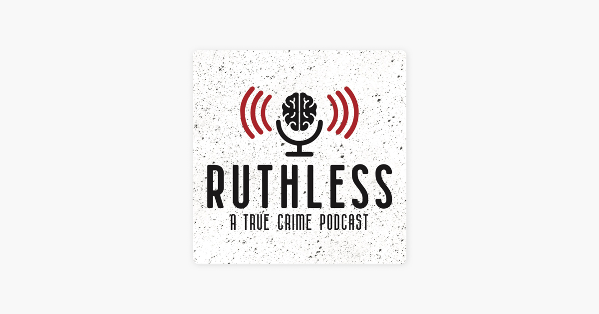 ‎apple Podcasts －《ruthless A True Crime Podcast》