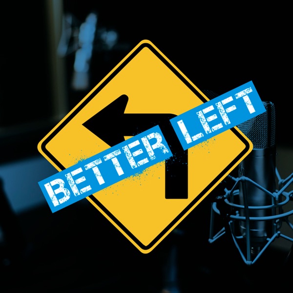 Better Left Podcast