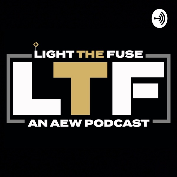 Light The Fuse:An AEW Podcast Artwork