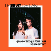 Le Bruit de l'art - Victoria Le Boloc'h-Salama & Florian Champagne