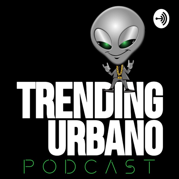 Trending Urbano Podcast