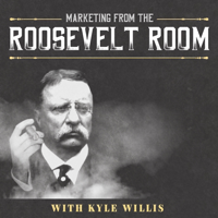 Pilot - Marketing from the Roosevelt Room with Kyle Willis