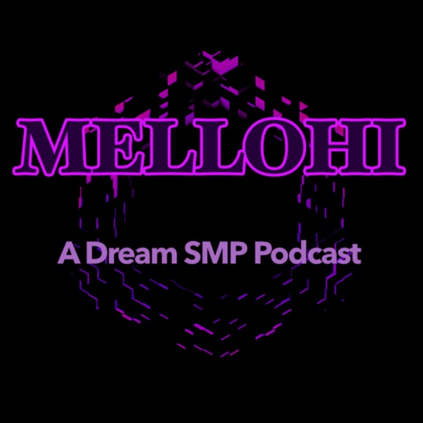 Mellohi: A Dream SMP Podcast