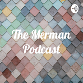 The Merman Podcast - The Merman Podcast