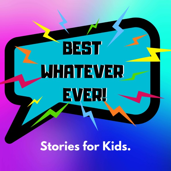 Best Whatever Ever! Stories for Kids Artwork
