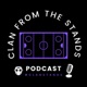 Clan From The Stands Podcast