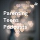 Parenting Teens Podcasts