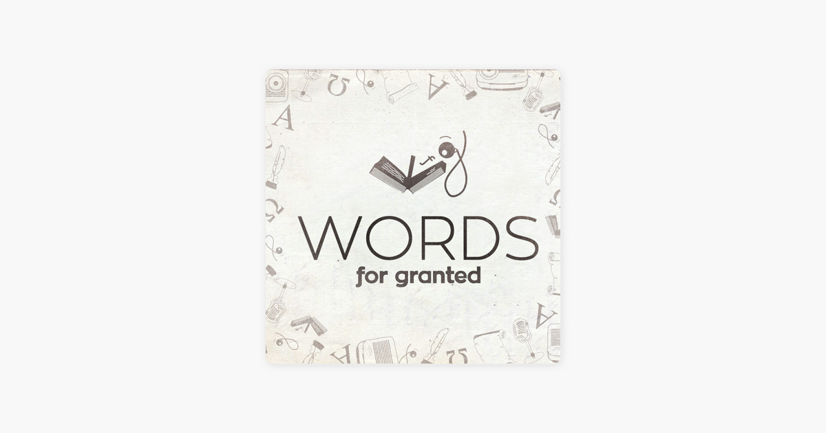 Words For Granted An Etymology And Linguistics Podcast On Apple Podcasts