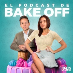 BAKE OFF: El podcast