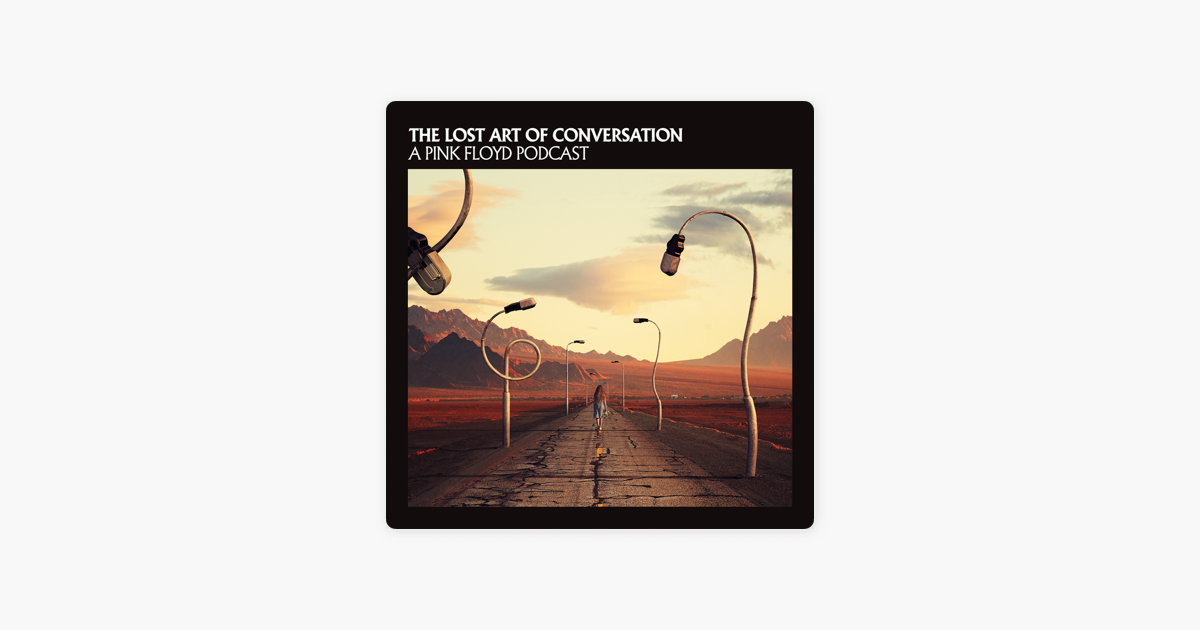 The Lost Art Of Conversation - A Pink Floyd Podcast en Apple Podcasts