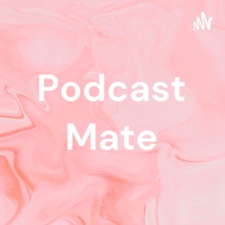 Podcast Mate