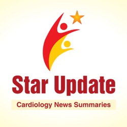Star Update Podcast - Cardiology News Summaries