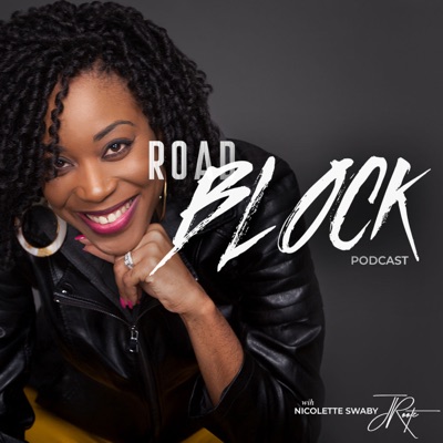 Roadblock Podcast with Nicolette Swaby Roadblock Podcast with Nicolette Swaby