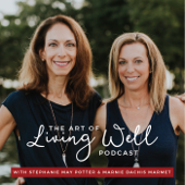 The Art of Living Well Podcast® - Marnie Dachis Marmet & Stephanie May Potter