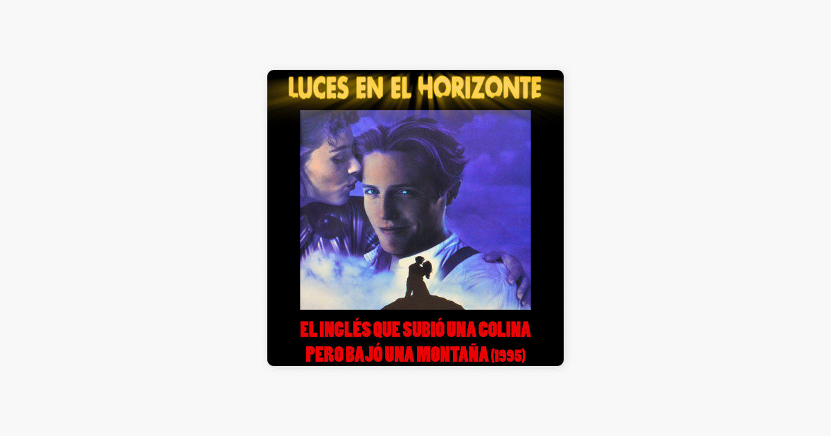 Luces En El Horizonte El Ingles Que Subio Una Colina Pero Bajo Una Montana Luces En El Horizonte On Apple Podcasts