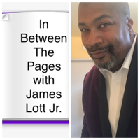 In Between The Pages with James Lott Jr. podcast