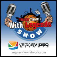 Trash Talkin' with Legends (Vegas Video Network)
