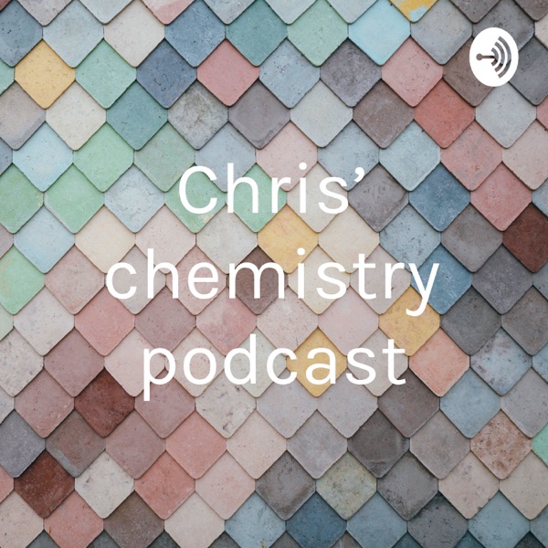 Chris’ chemistry podcast Artwork