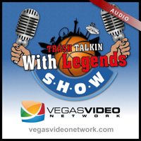 Trash Talkin' with Legends - Audio (Vegas Video Network) podcast