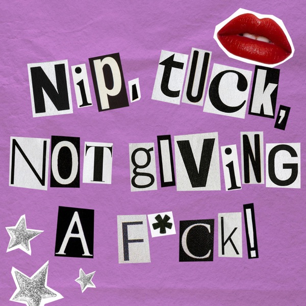 Nip, Tuck, Not Giving A F*ck