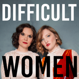 Difficult Women podcast