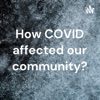 How COVID affected our community? artwork