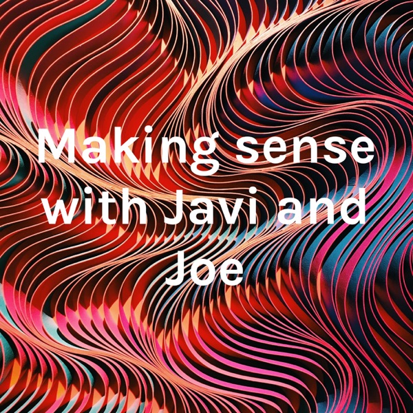 Making sense with Javi and Joe Artwork