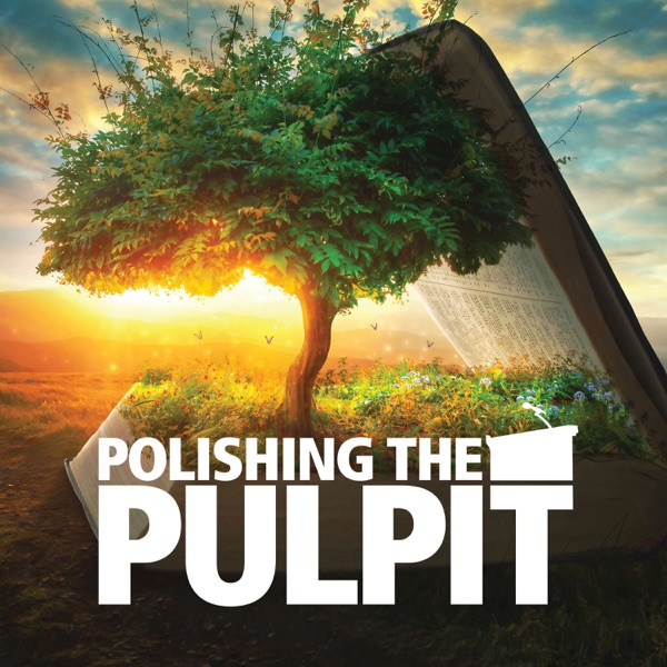Listen To Polishing the Pulpit Podcast Online At