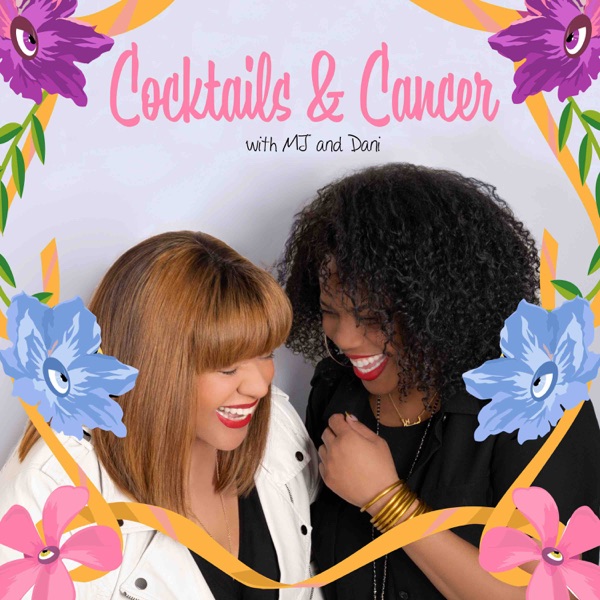 Cocktails & Cancer with MJ and Dani Artwork