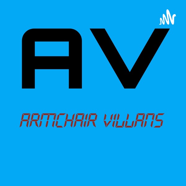 Armchair Villans Podcast Artwork