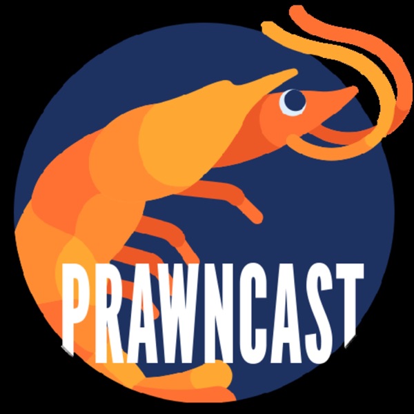 The Prawncast (Shrimp Not Included)
