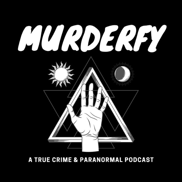 Murderfy: A True Crime & Paranormal Podcast Artwork