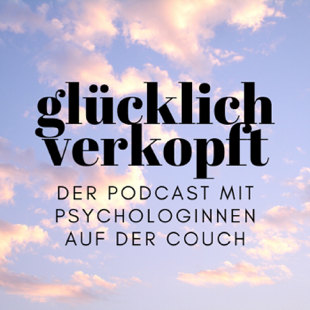 glücklich verkopft – der Psychologie Podcast