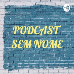 PODCAST SEM NOME