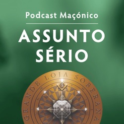 Assunto Sério ∴ Podcast Maçónico