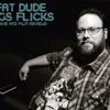 Fat Dude Digs Flicks artwork