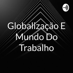 Globalização E Mundo Do Trabalho