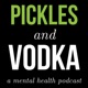 Pickles and Vodka: a Mental Health Podcast